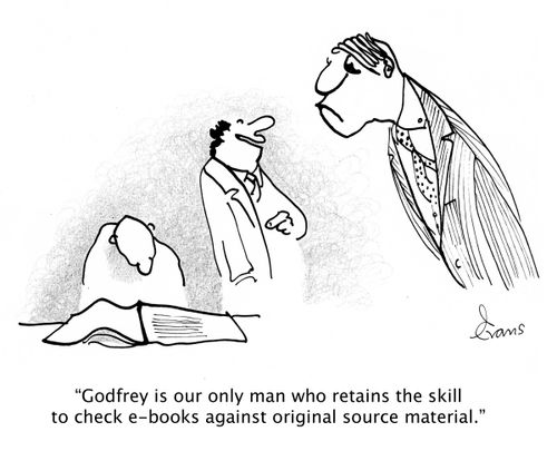 'Godfrey is our only man who retains the skill to check e-books against original source material.'