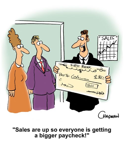 'Sales are up so everyone is getting a bigger paycheck!'