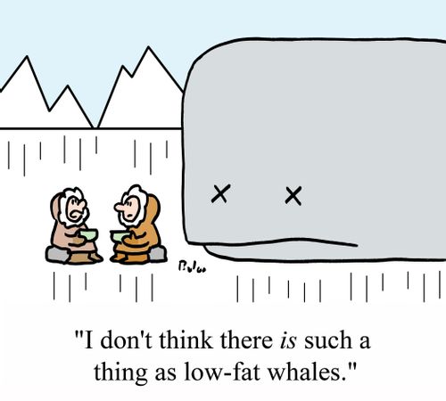 'I don't think there IS such a thing as low-fat whales.'