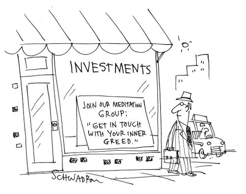 Investments: Join out meditation group - 'Get in touch with your inner greed.'