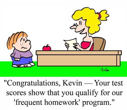'Congratulations, Kevin - Your test scores show that you qualify for our 'frequent homework' program.'