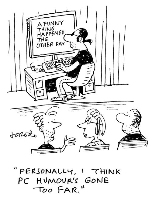'Personally, I think PC humour's gone too far.'