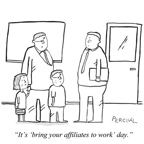 'It's 'bring your affiliates to work' day.'