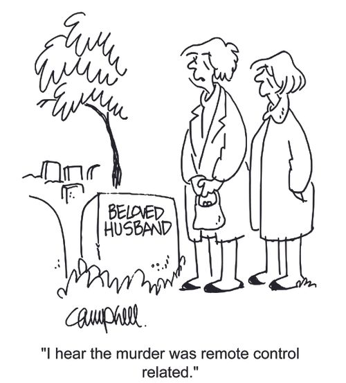 'I hear the murder was remote control-related.'