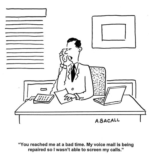 'You reached me at a bad time. My voice mail is being repaired so I wasn't able to screen my calls.'