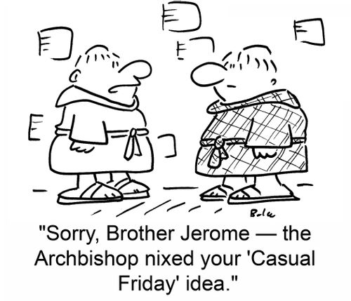 'Sorry, Brother Jerome -- the Archbishop nixed your 'Casual Friday' idea.'