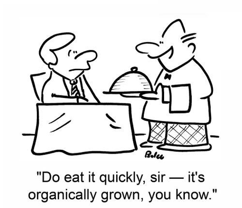 'Do eat it quickly, sir -- it's organically grown, you know.'
