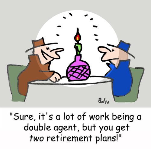 'Sure, it's a lot of work being a double agent, but you get TWO retirement plans!'