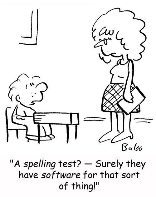 'A spelling test? -- Surely they have software for that sort of thing!'