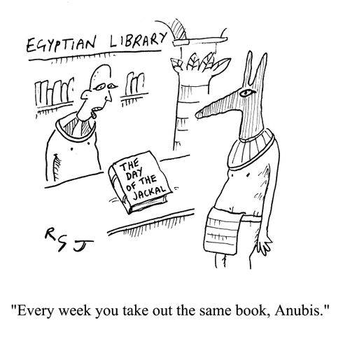Egyptian Library: 'Every week you take out the same book, Anubis.'