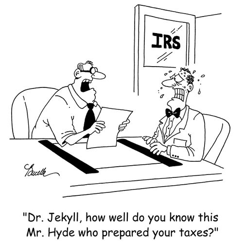 'Dr. Jekyll, how well do you know this Mr. Hyde who prepared your taxes?'