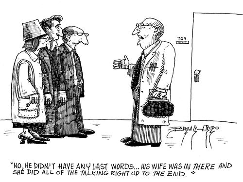 'No, he didn't have any last words,his wife was in there and she did all of the talking right up to the end.'