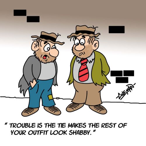 Trouble is the tie makes the rest of your outfit look shabby.