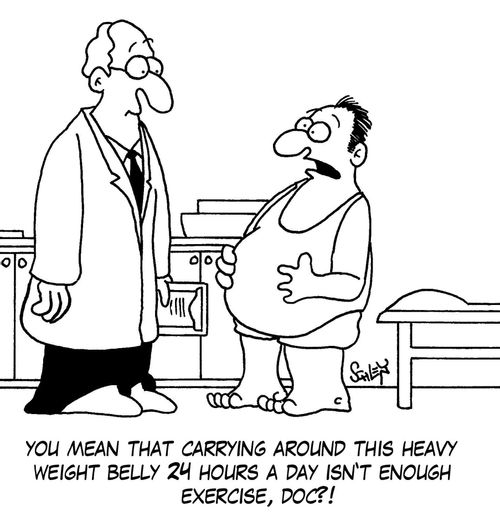 'You mean that carrying around this heavy weight belly 24 hours a day isn't enoght exercise, doc?!'