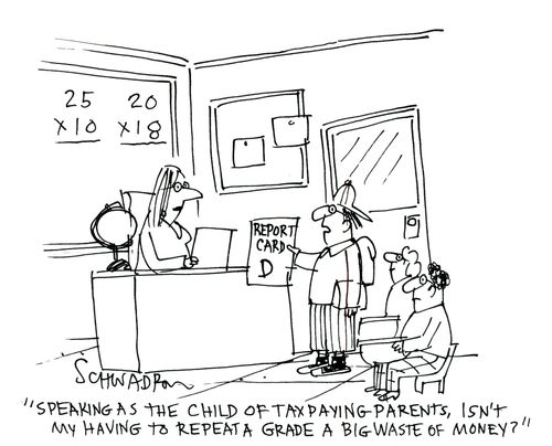 'Speaking as a child of tax paying parents, is my having to repeat a grade a big waste of money?'
