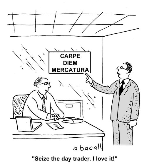 'Seize the day trader. I love it.'