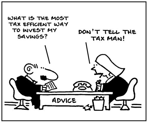 'What is the most tax efficient way to invest my savings? Don't tell the tax man.'