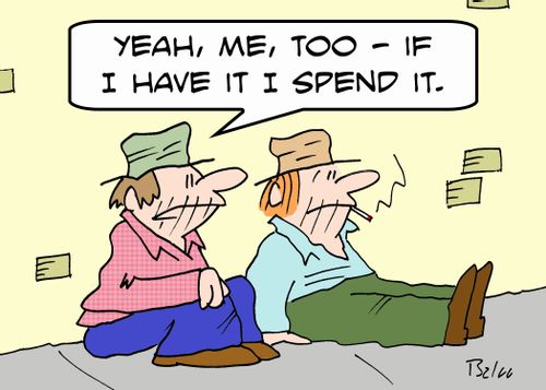 'Yeah, me, too -- if I've got it, I spend it.'