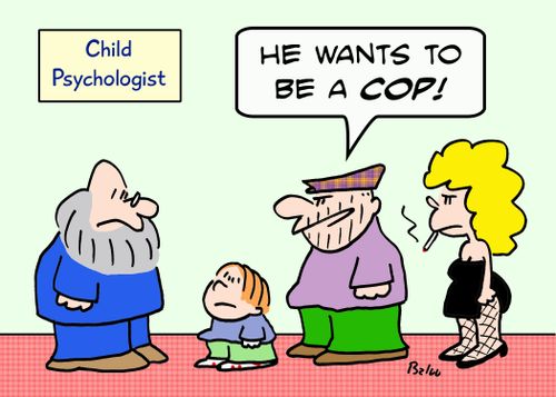 CHILD PSYCHOLOGIST, 'He wants to be a cop!'