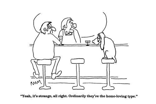 'Yeah, it's strange, all right. Ordinarilly they're the home-loving type.'
