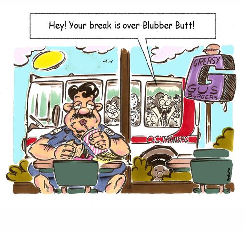 Hey, your break is over Blubber Butt!
