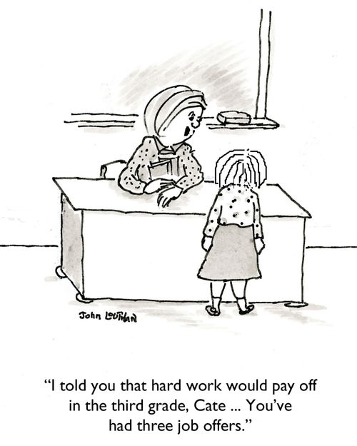 'I told you hard work would pay off in the third grade, Cate...You've had three job offers.'