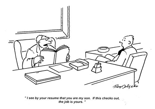 'I see by your resume that you are my son. If this checks out, the job is yours.'