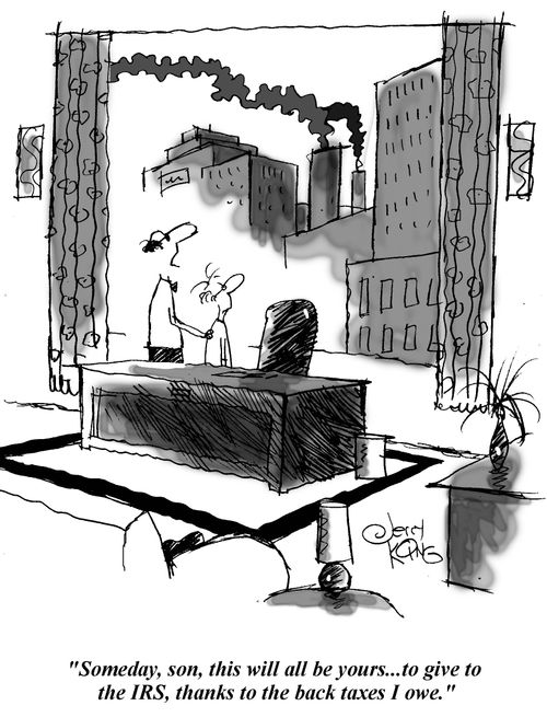 'Someday, son, this will all be yours...to give to the IRS, thanks to the back taxes I owe.'