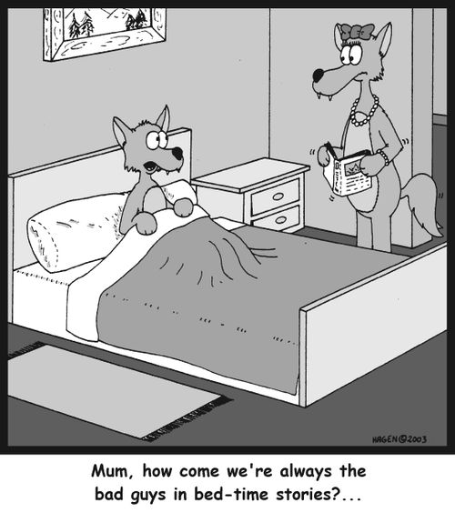 'Mum, how come we're always the bad guys in bed-time stories?...'