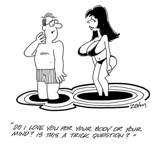 'Do I love you for your body or your mind? Is this a trick question?'
