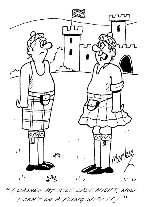 "I washed my kilt last night , now I can't do a fling with it!"