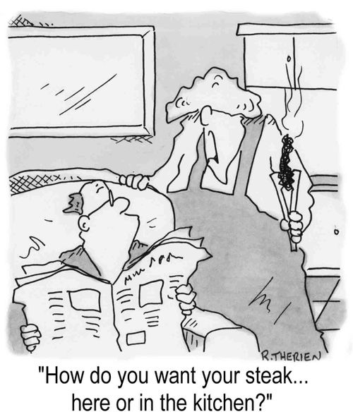 "How do you want your steak...here or in the kitchen?"