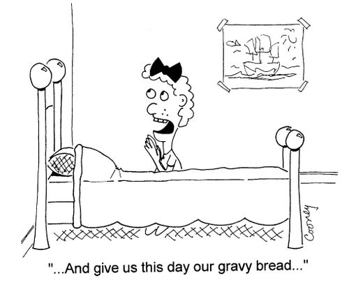 "And give us this day our gravy bread..."