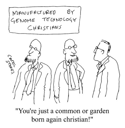 Genome Technology Christians - "You're just a common or garden born again christian!"
