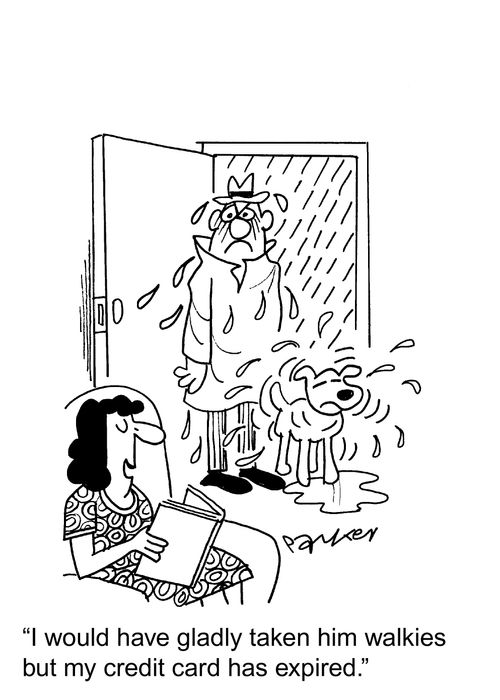 'I would have gladly taken him walkies but my credit card has expired.'