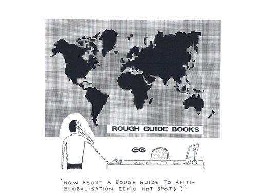 ' How about a Rough Guide to anti-globalisation demo hot spots?'