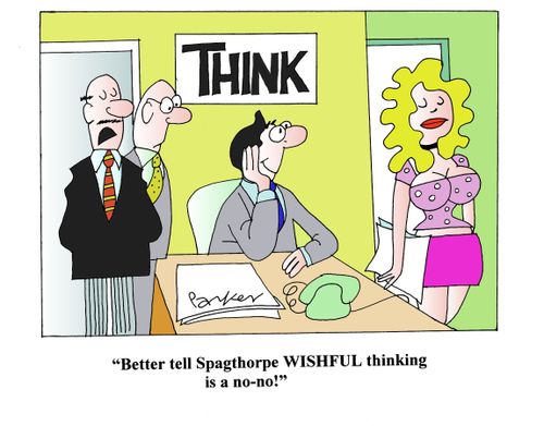 'Better tell Spagthorpe WISHFUL thinking is a no-no!'