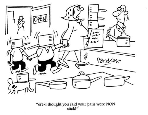 ''ere - I thought you said your pans were non-stick!'