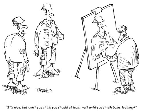 'It's nice, but don't you think you should at least wait until you finish basic training?'