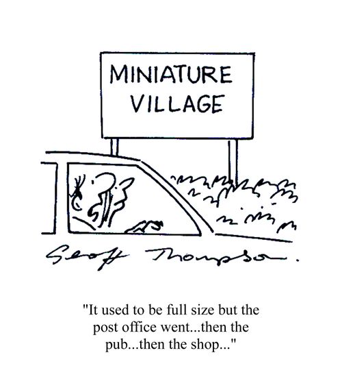 Miniature Village - 'It used to be full size but the post office went...then the pub...then the shop...'