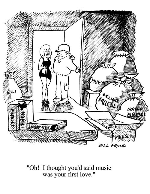 'Oh! I thought you'd said music was your first love.'