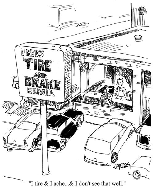 Fred's Tire and Brake Repair.  'I tire and I ache...and I don't see that well.' 