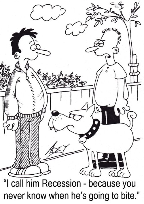 "I call him Recession - because you never know when he's going to bite."