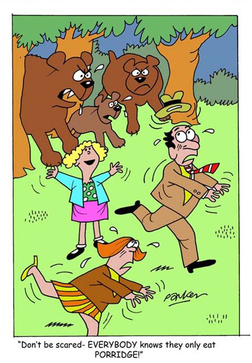 'Don't be scared - EVERYBODY knows they only eat PORRIDGE!'