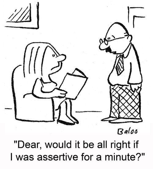 'Dear, would it be all right if I was assertive for a minute?'