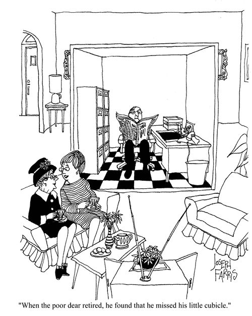 'When the poor dear retired, he found that he missed his little cubicle,'