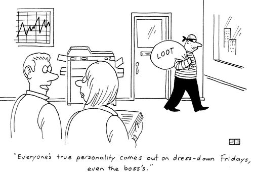 'Everyone's true personality comes out on dress-down Fridays, even the boss's.'