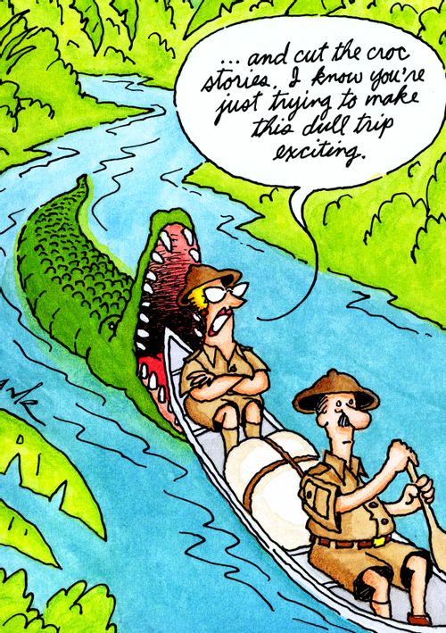 '...and cut the croc stories, I know you're just trying to make this dull trip exciting.'