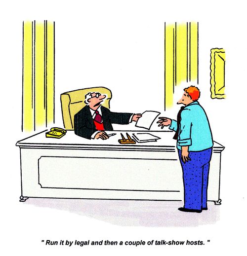 'Run it by legal and then a couple of talk-show hosts.'