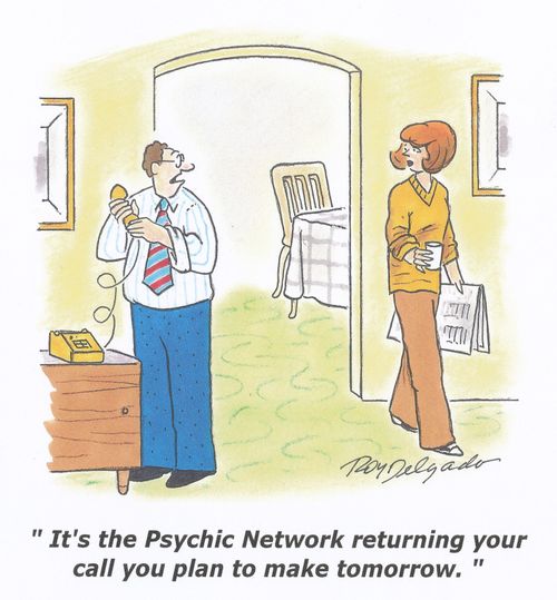 'It's the Psychic Network returning your call you plan to make tomorrow.'
